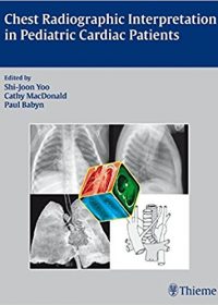 Chest Radiographic Interpretation in Pediatric Cardiac Patients, 1e (Original Publisher PDF)