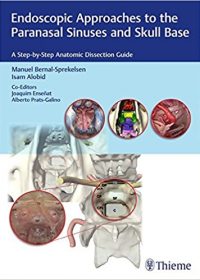 Endoscopic Approaches to the Paranasal Sinuses and Skull Base: A Step-by-Step Anatomic Dissection Guide, 1e (Original Publisher PDF)