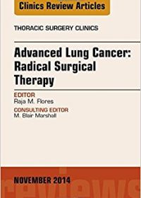 Advanced Lung Cancer: Radical Surgical Therapy, An Issue of Thoracic Surgery Clinics, 1e (Original Publisher PDF)