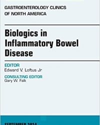Biologics in Inflammatory Bowel Disease, An issue of Gastroenterology Clinics of North America, 1e (The Clinics: Internal Medicine) (Original Publisher PDF)
