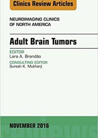 Adult Brain Tumors, An Issue of Neuroimaging Clinics of North America, 1e (Original Publisher PDF)