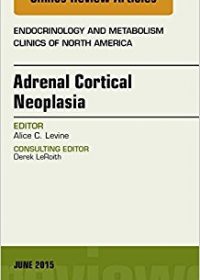 Adrenal Cortical Neoplasia, An Issue of Endocrinology and Metabolism Clinics of North America, 1e (Original Publisher PDF)
