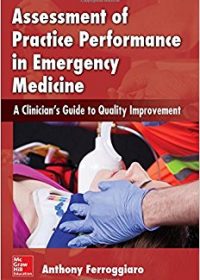 Assessment of Practice Performance in Emergency Medicine: A Clinician's Guide to Quality Improvement, 1e (Original Publisher PDF)