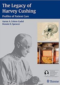 The Legacy of Harvey Cushing: Profiles of Patient Care, 1e (Original Publisher PDF)