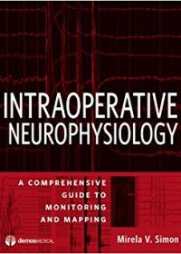 Intraoperative Neurophysiology: A Comprehensive Guide to Monitoring and Mapping, 1e (Original Publisher PDF)