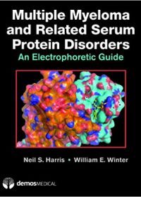 Multiple Myeloma and Related Serum Protein Disorders: An Electrophoretic Guide, 1e (Original Publisher PDF)