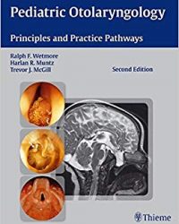Pediatric Otolaryngology: Principles and Practice Pathways, 2e (Original Publisher PDF)