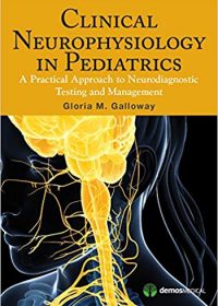 Clinical Neurophysiology in Pediatrics: A Practical Approach to Neurodiagnostic Testing and Management, 1e (Original Publisher PDF)