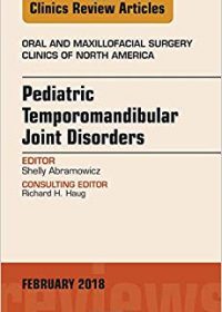 Pediatric Temporomandibular Joint Disorders, An Issue of Oral and Maxillofacial Surgery Clinics of North America, 1e (Original Publisher PDF)