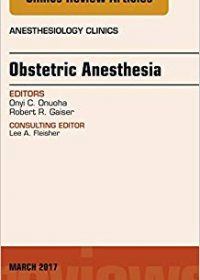 Obstetric Anesthesia, An Issue of Anesthesiology Clinics, 1e (Original Publisher PDF)