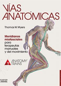 Vías anatómicas. Meridianos miofasciales para terapeutas manuales y del movimiento, 3e (Original Publisher PDF)