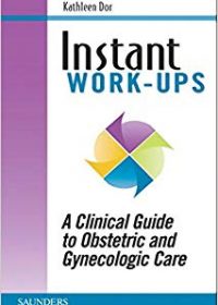 Instant Work-ups: A Clinical Guide to Obstetric and Gynecologic Care, 1e (Original Publisher PDF)